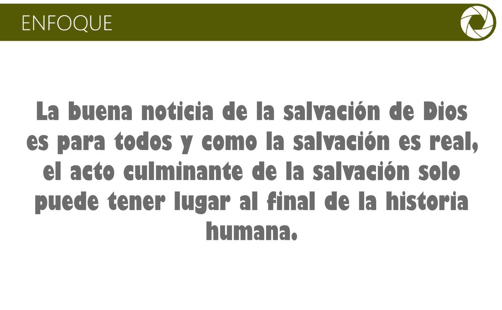 La buena noticia de la salvación de Dios es para todos y como la salvación es real, el acto culminante de la salvación solo puede tener lugar al final de la historia humana.