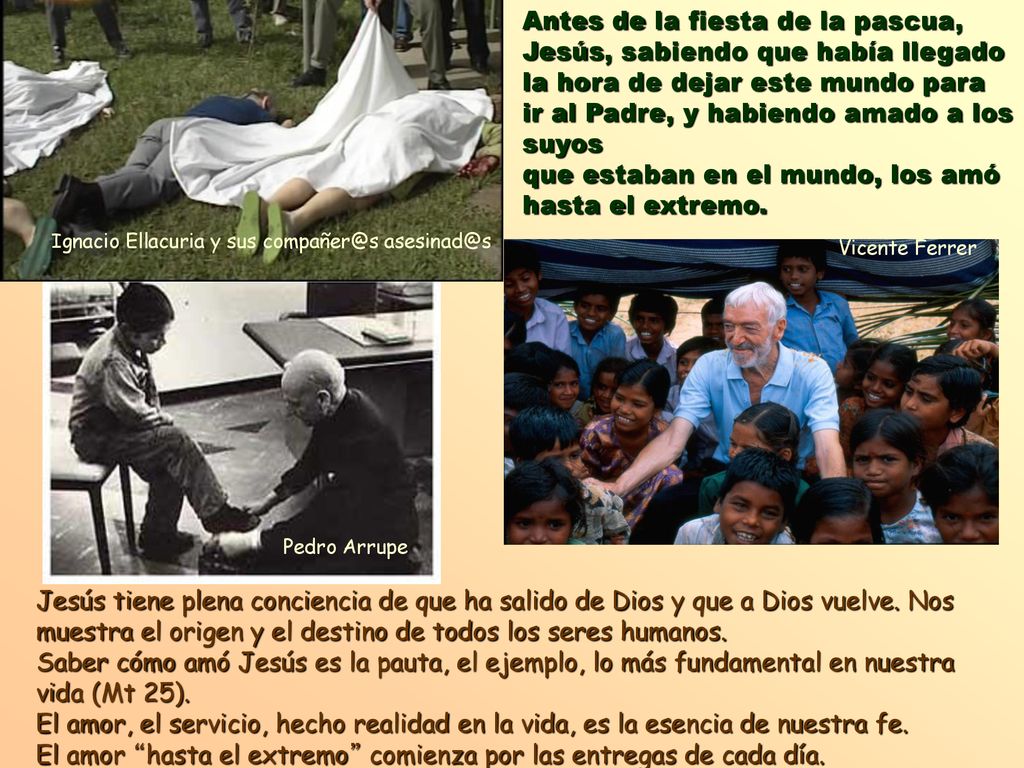 Antes de la fiesta de la pascua, Jesús, sabiendo que había llegado la hora de dejar este mundo para ir al Padre, y habiendo amado a los suyos que estaban en el mundo, los amó hasta el extremo.