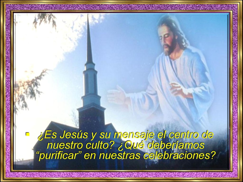 ¿Es Jesús y su mensaje el centro de nuestro culto