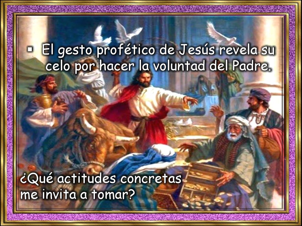 El gesto profético de Jesús revela su celo por hacer la voluntad del Padre.