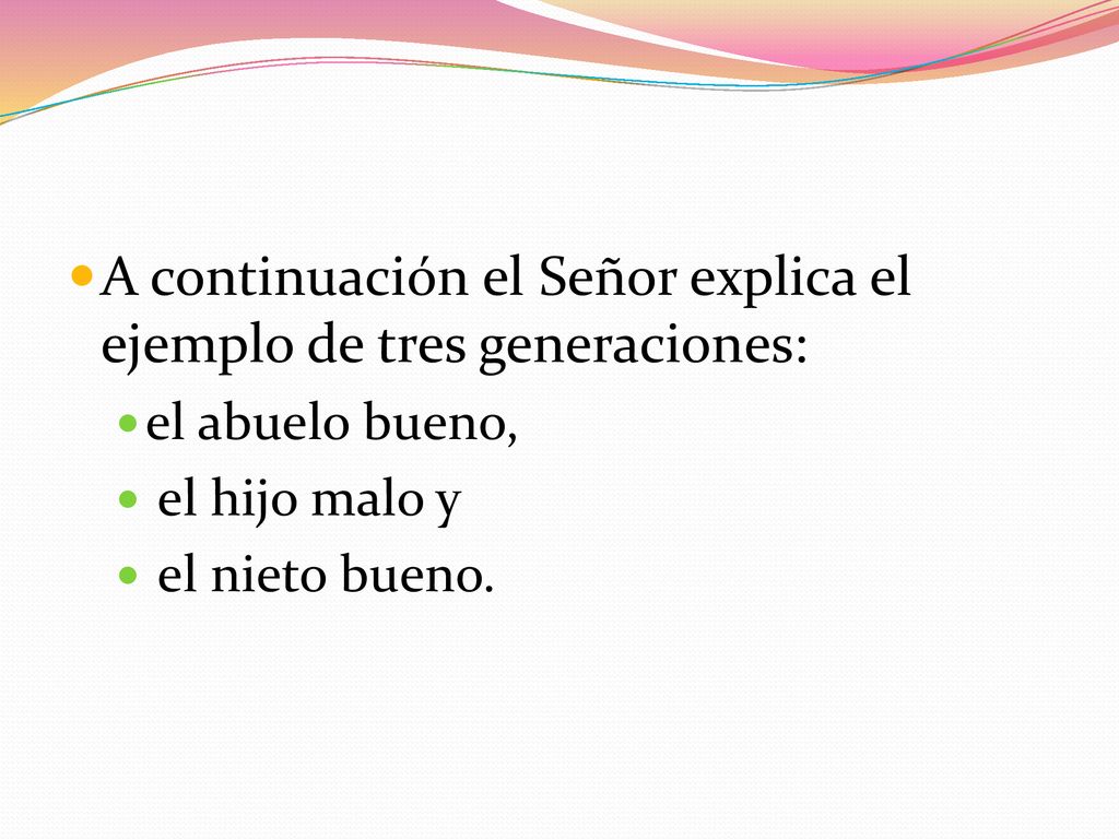 A continuación el Señor explica el ejemplo de tres generaciones: