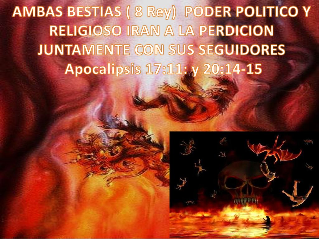 AMBAS BESTIAS ( 8 Rey) PODER POLITICO Y RELIGIOSO IRAN A LA PERDICION