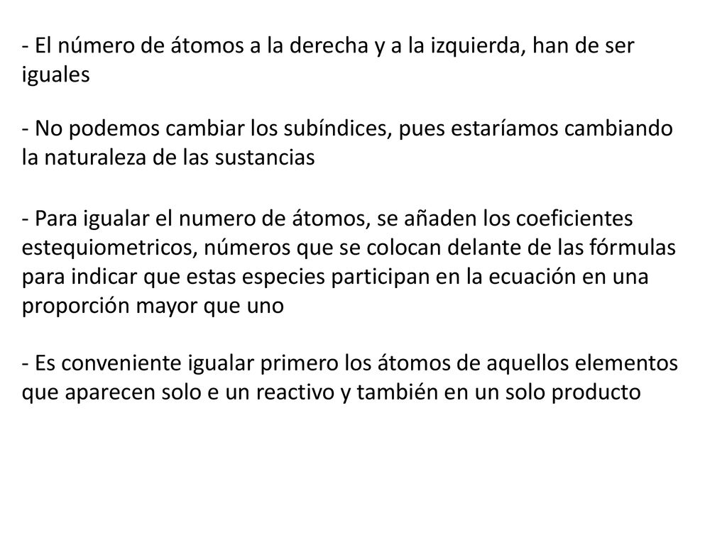 - El número de átomos a la derecha y a la izquierda, han de ser iguales