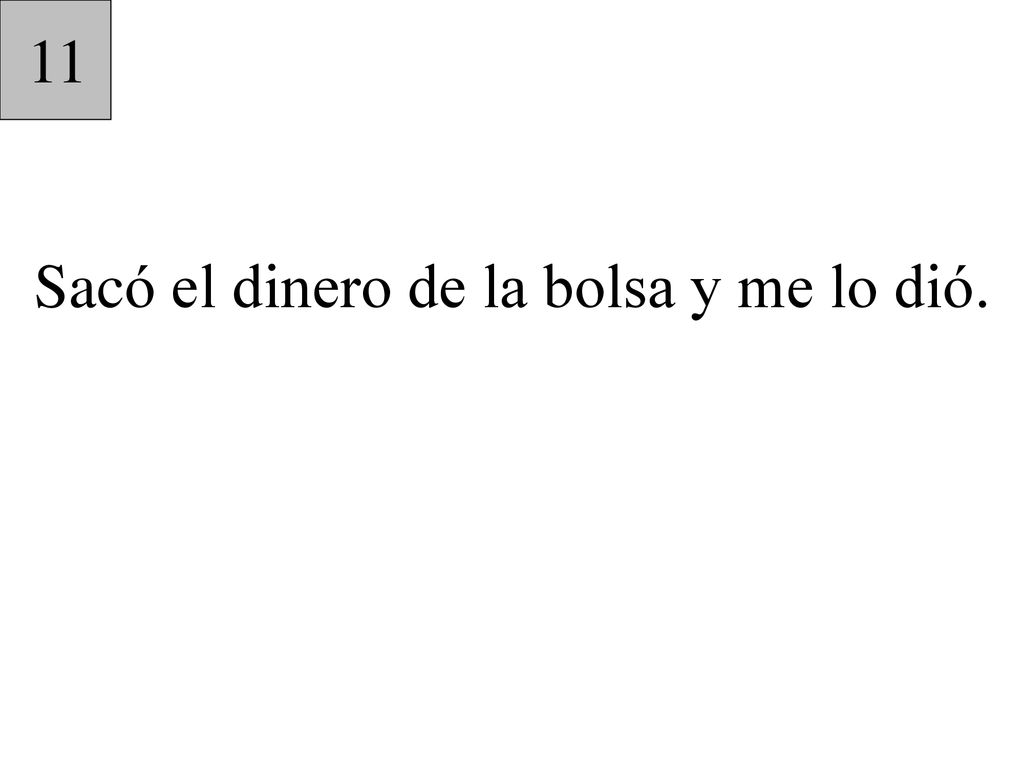 Sacó el dinero de la bolsa y me lo dió.