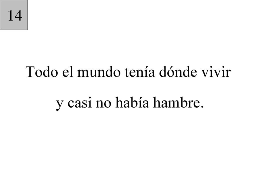 Todo el mundo tenía dónde vivir y casi no había hambre.