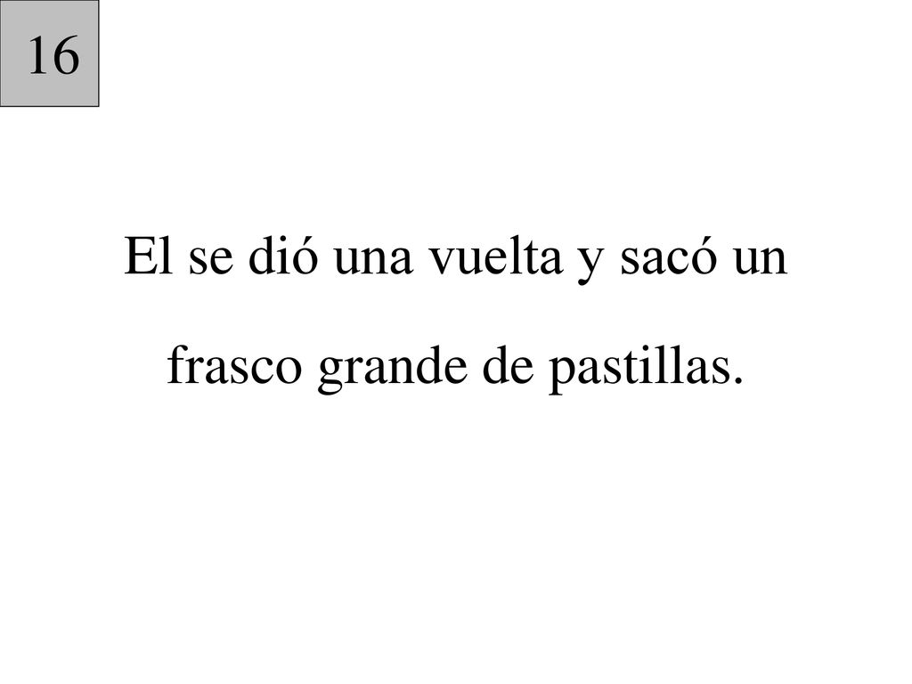 El se dió una vuelta y sacó un frasco grande de pastillas.