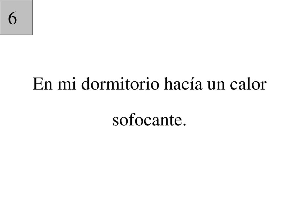 En mi dormitorio hacía un calor sofocante.