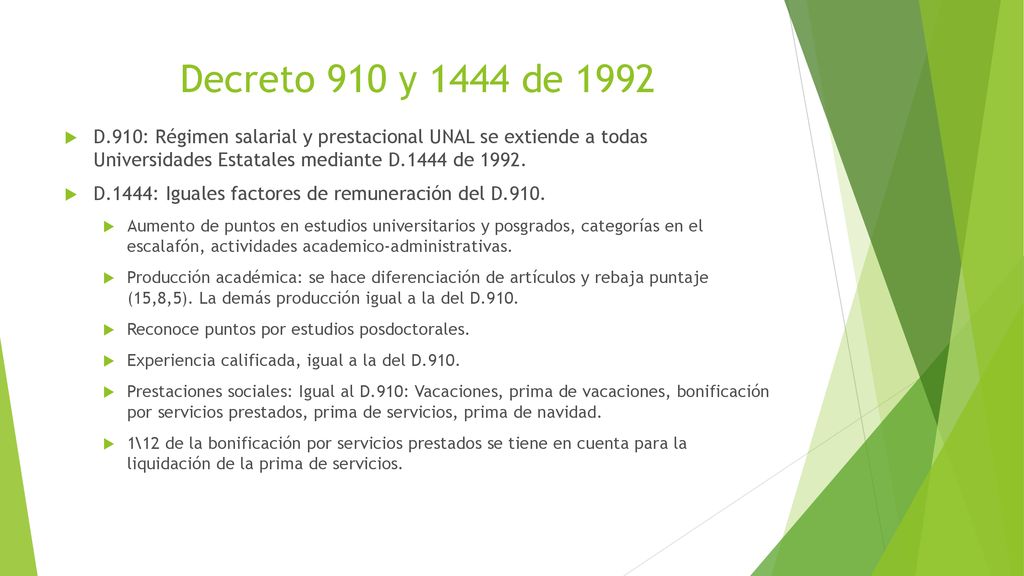 Decreto 910 y 1444 de 1992 D.910: Régimen salarial y prestacional UNAL se extiende a todas Universidades Estatales mediante D.1444 de