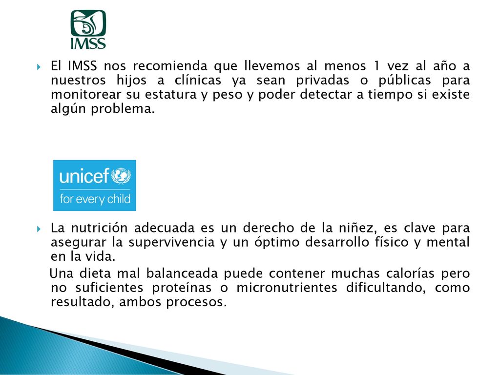 El IMSS nos recomienda que llevemos al menos 1 vez al año a nuestros hijos a clínicas ya sean privadas o públicas para monitorear su estatura y peso y poder detectar a tiempo si existe algún problema.