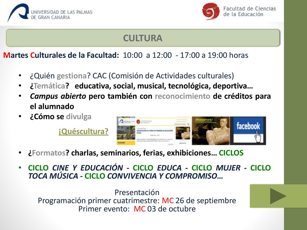 CULTURA Martes Culturales de la Facultad: 10:00 a 12: :00 a 19:00 horas. ¿Quién gestiona CAC (Comisión de Actividades culturales)