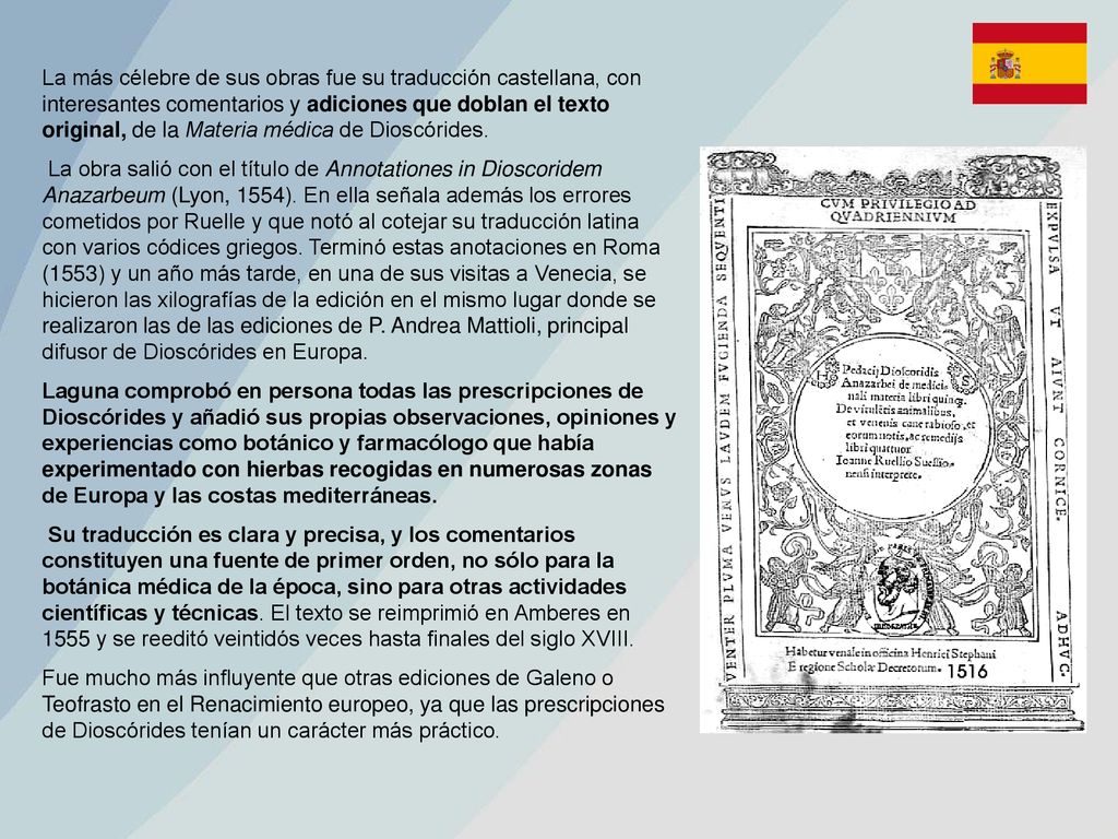 La más célebre de sus obras fue su traducción castellana, con interesantes comentarios y adiciones que doblan el texto original, de la Materia médica de Dioscórides.