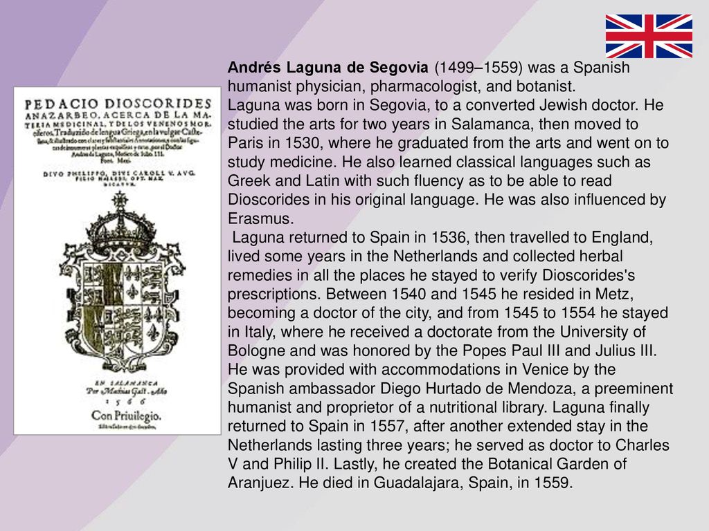 Andrés Laguna de Segovia (1499–1559) was a Spanish humanist physician, pharmacologist, and botanist.