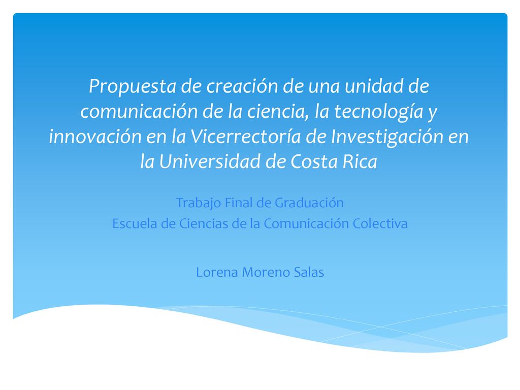 Propuesta de creación de una unidad de comunicación de la ciencia, la tecnología y innovación en la Vicerrectoría de Investigación en la Universidad de Costa Rica