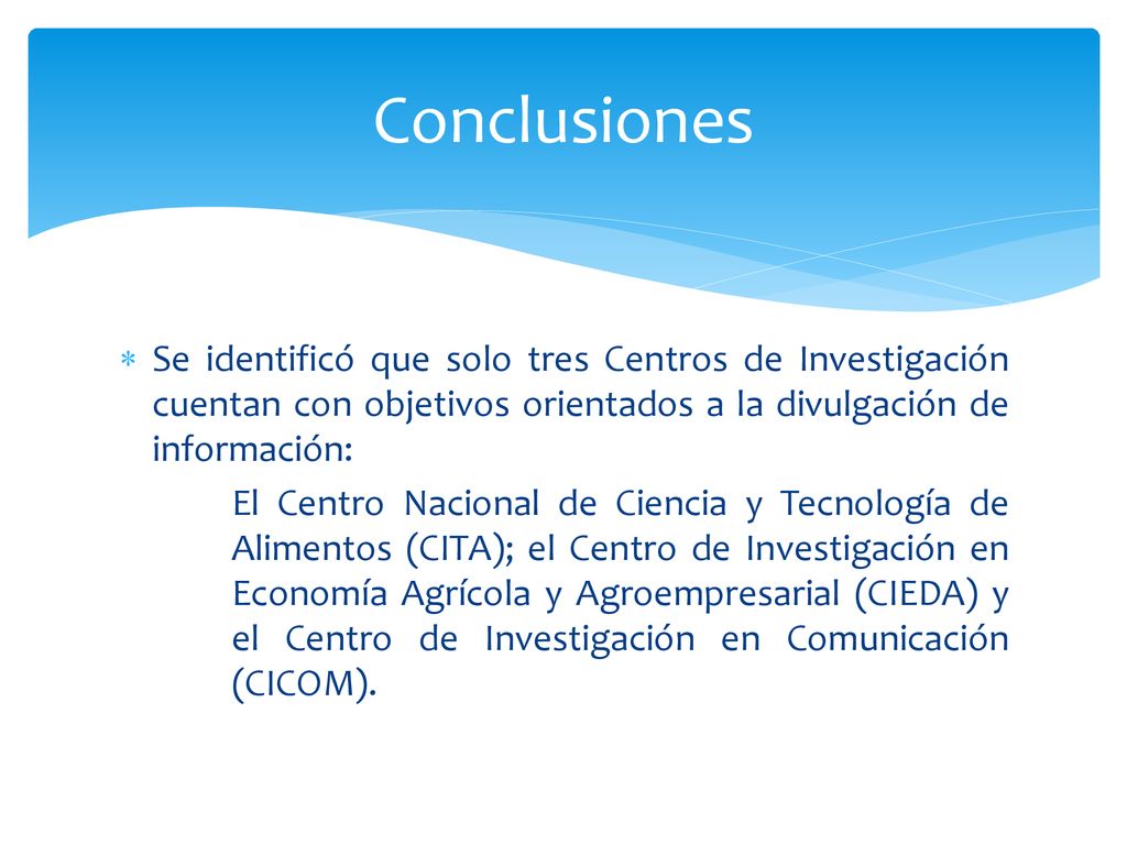 Conclusiones Se identificó que solo tres Centros de Investigación cuentan con objetivos orientados a la divulgación de información:
