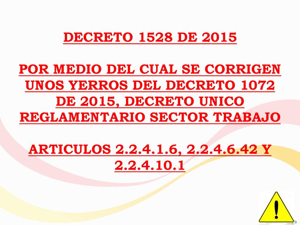 DECRETO 1528 DE 2015 POR MEDIO DEL CUAL SE CORRIGEN UNOS YERROS DEL DECRETO 1072 DE 2015, DECRETO UNICO REGLAMENTARIO SECTOR TRABAJO ARTICULOS , Y