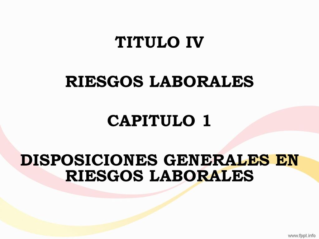 TITULO IV RIESGOS LABORALES CAPITULO 1 DISPOSICIONES GENERALES EN RIESGOS LABORALES