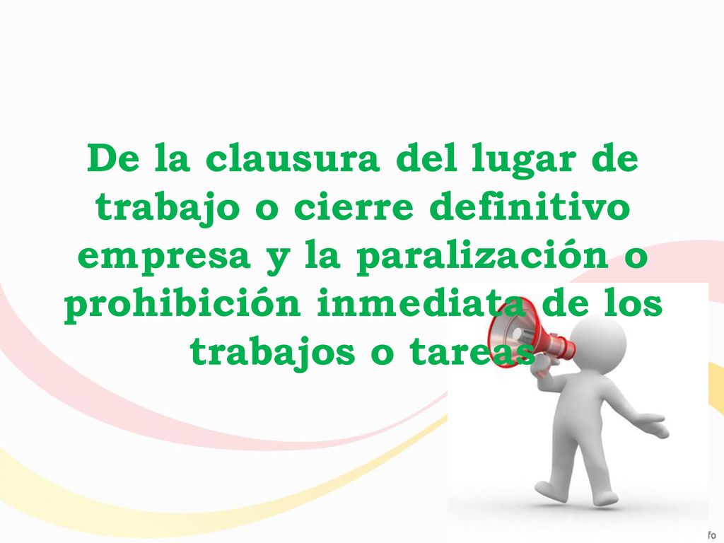 De la clausura del lugar de trabajo o cierre definitivo empresa y la paralización o prohibición inmediata de los trabajos o tareas
