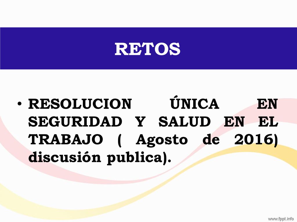 RETOS RESOLUCION ÚNICA EN SEGURIDAD Y SALUD EN EL TRABAJO ( Agosto de 2016) discusión publica).