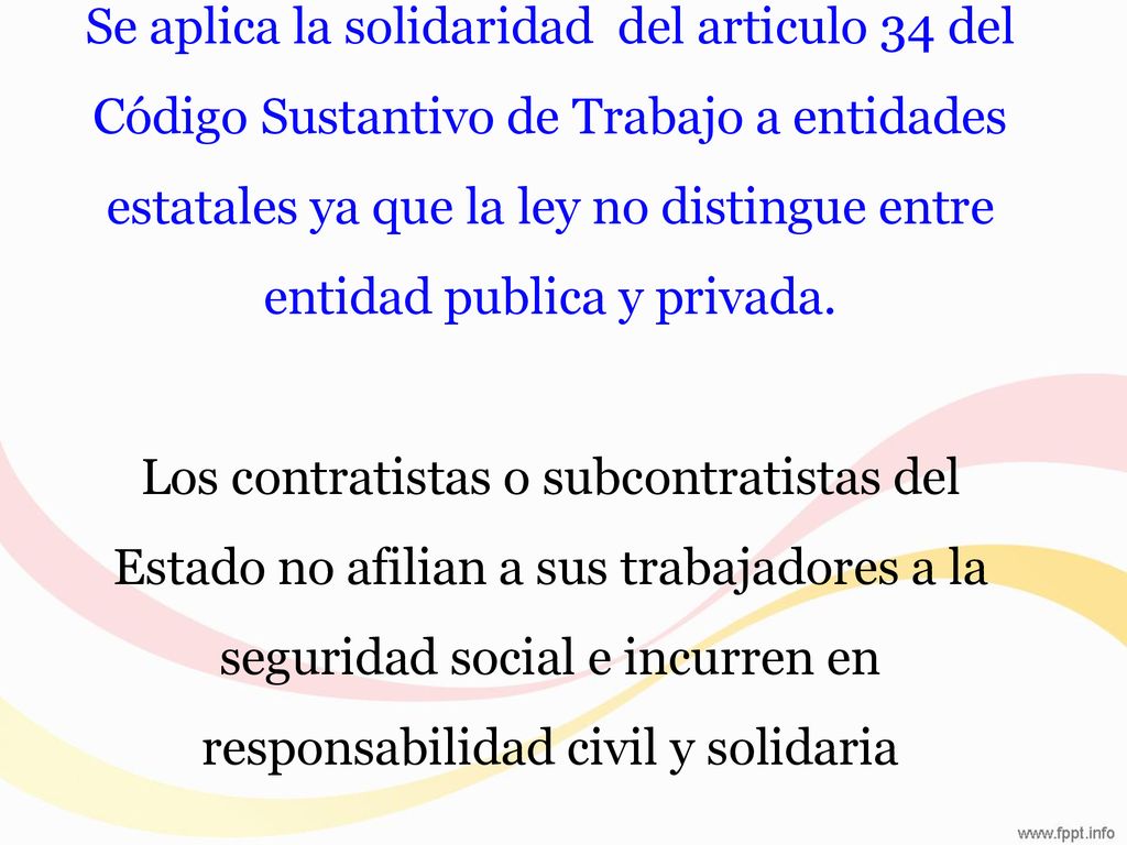Se aplica la solidaridad del articulo 34 del Código Sustantivo de Trabajo a entidades estatales ya que la ley no distingue entre entidad publica y privada.