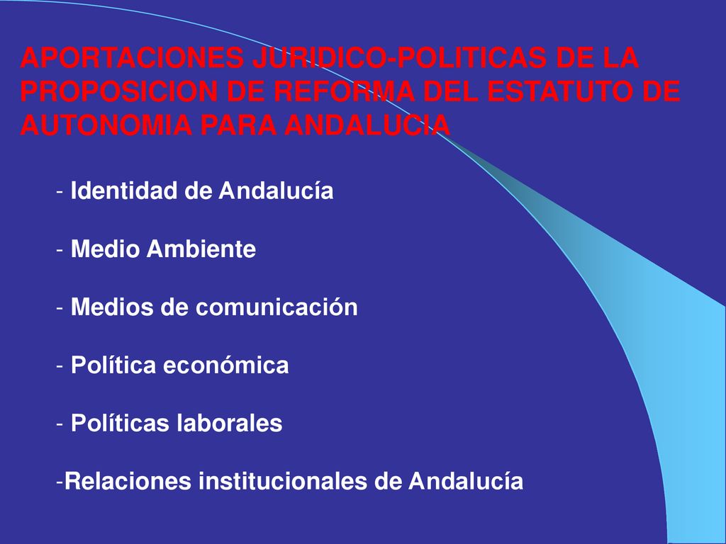 APORTACIONES JURIDICO-POLITICAS DE LA PROPOSICION DE REFORMA DEL ESTATUTO DE AUTONOMIA PARA ANDALUCIA