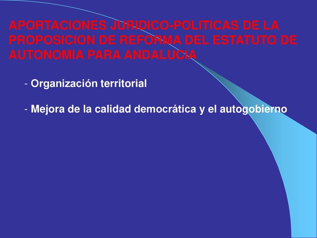 APORTACIONES JURIDICO-POLITICAS DE LA PROPOSICION DE REFORMA DEL ESTATUTO DE AUTONOMIA PARA ANDALUCIA