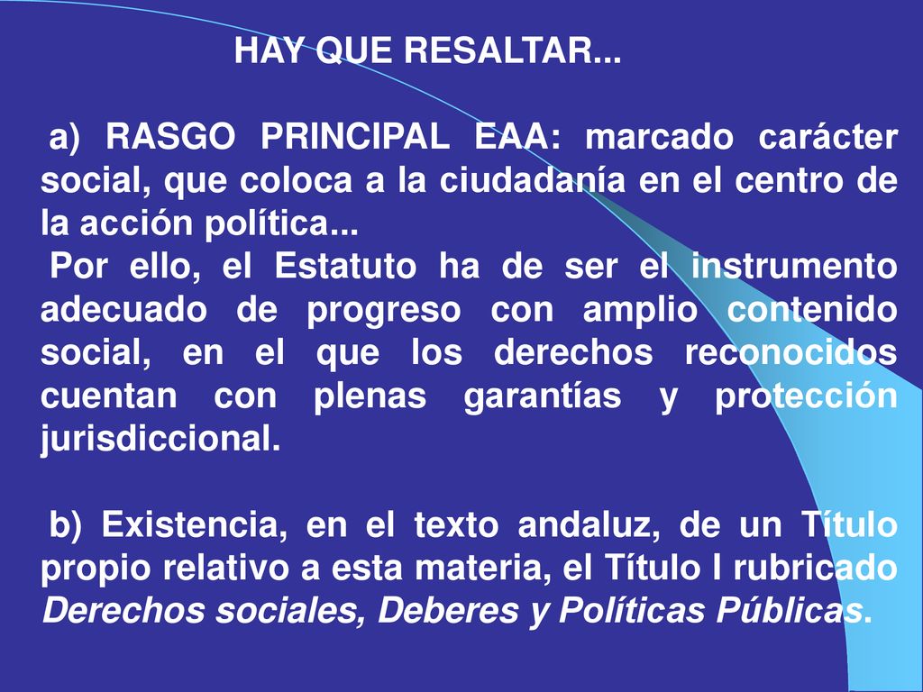 HAY QUE RESALTAR... a) RASGO PRINCIPAL EAA: marcado carácter social, que coloca a la ciudadanía en el centro de la acción política...