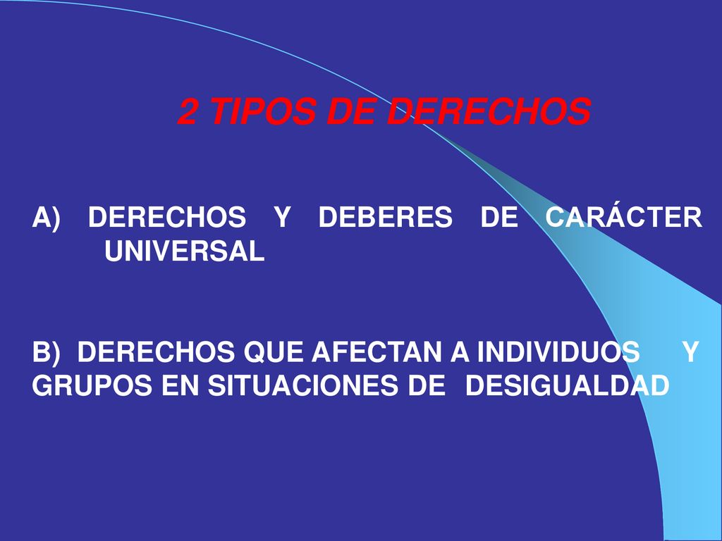 2 TIPOS DE DERECHOS A) DERECHOS Y DEBERES DE CARÁCTER UNIVERSAL.