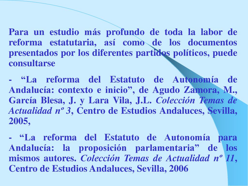 Para un estudio más profundo de toda la labor de reforma estatutaria, así como de los documentos presentados por los diferentes partidos políticos, puede consultarse