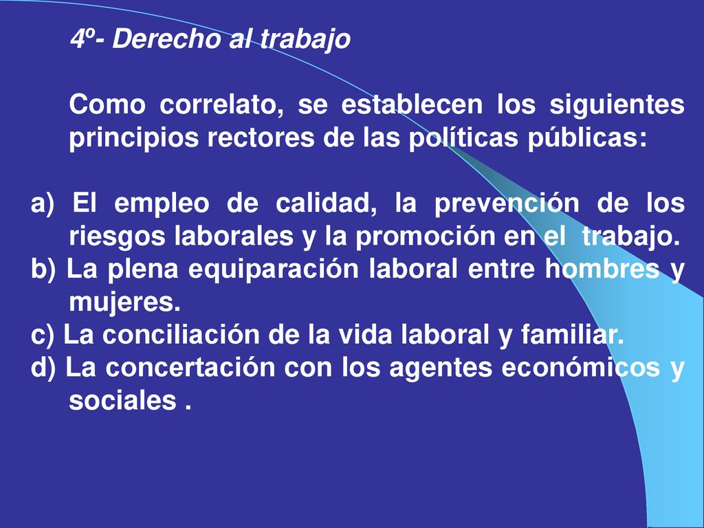 4º- Derecho al trabajo Como correlato, se establecen los siguientes principios rectores de las políticas públicas: