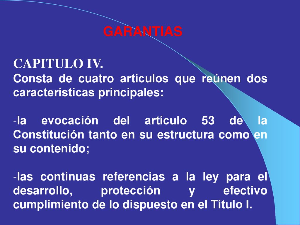 GARANTIAS CAPITULO IV. Consta de cuatro artículos que reúnen dos características principales: