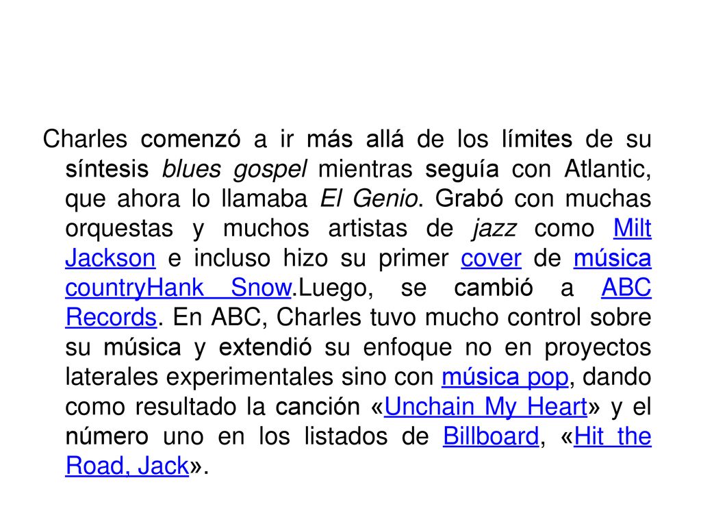 Charles comenzó a ir más allá de los límites de su síntesis blues gospel mientras seguía con Atlantic, que ahora lo llamaba El Genio.