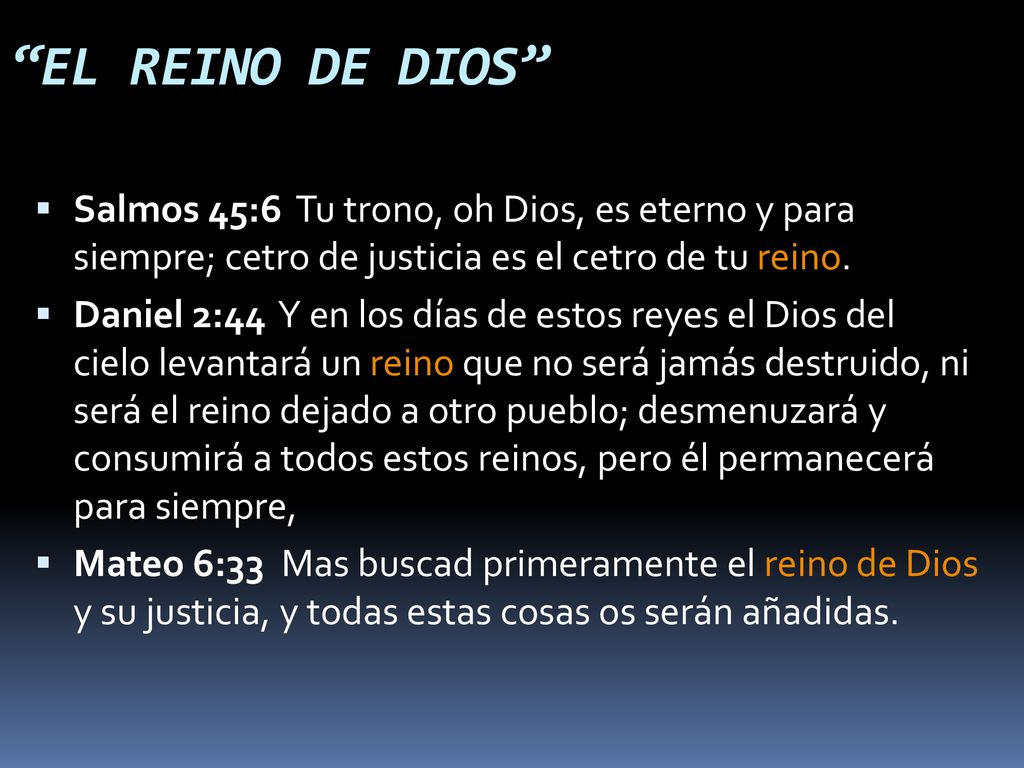 EL REINO DE DIOS Salmos 45:6 Tu trono, oh Dios, es eterno y para siempre; cetro de justicia es el cetro de tu reino.