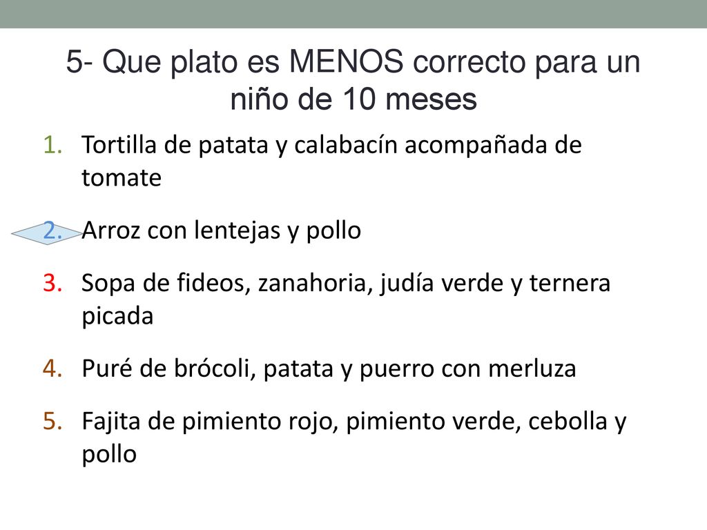5- Que plato es MENOS correcto para un niño de 10 meses