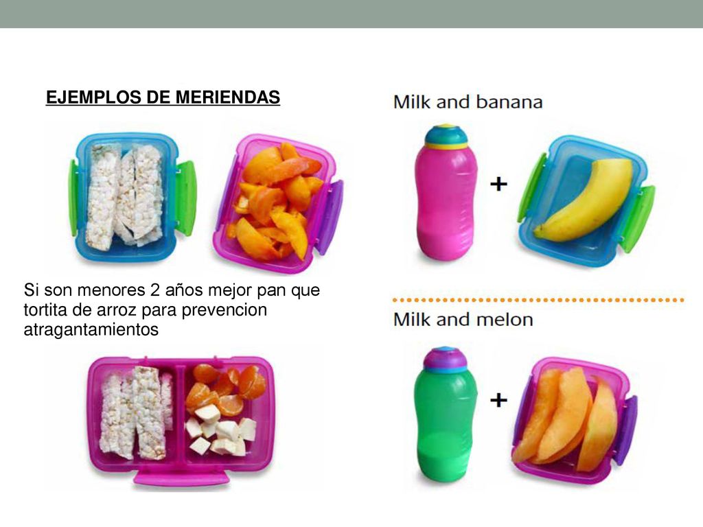 EJEMPLOS DE MERIENDAS Si son menores 2 años mejor pan que tortita de arroz para prevencion atragantamientos.