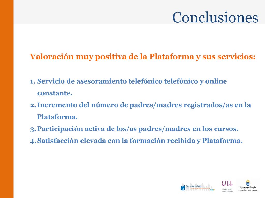 Conclusiones Valoración muy positiva de la Plataforma y sus servicios: