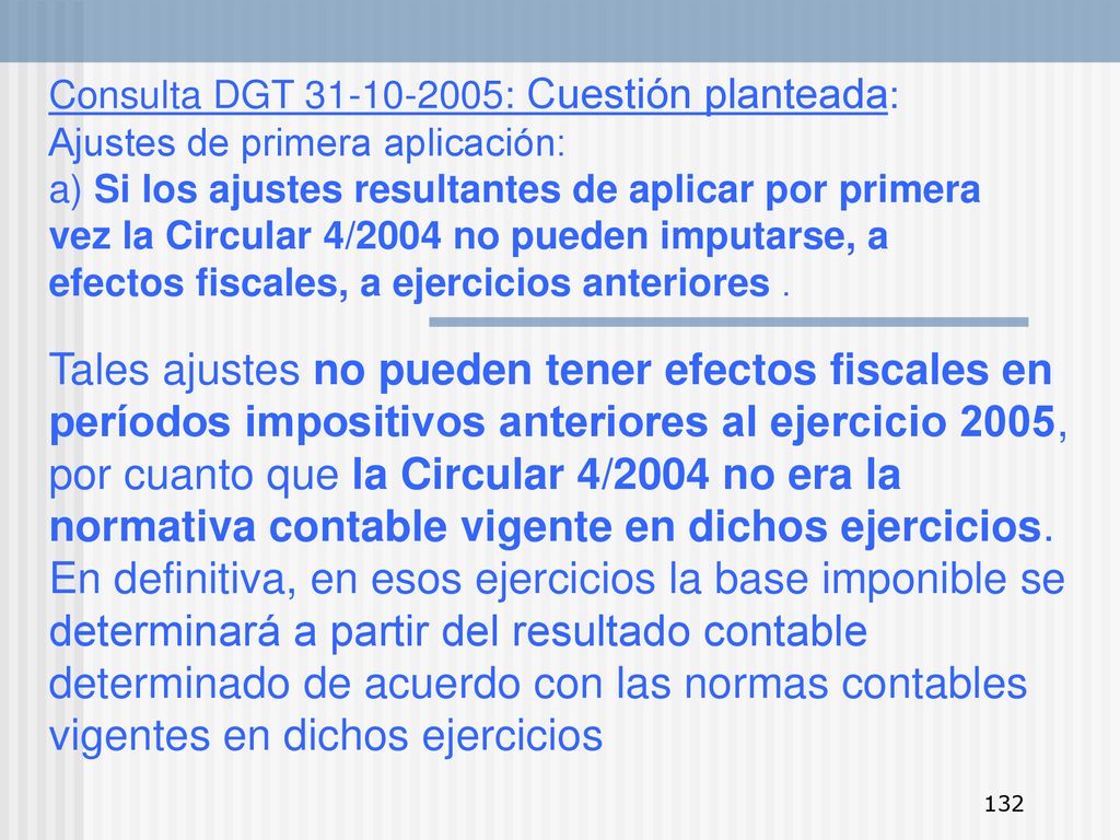 Consulta DGT : Cuestión planteada: Ajustes de primera aplicación: a) Si los ajustes resultantes de aplicar por primera vez la Circular 4/2004 no pueden imputarse, a efectos fiscales, a ejercicios anteriores .