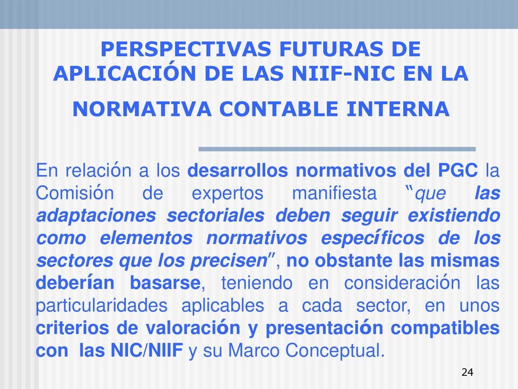PERSPECTIVAS FUTURAS DE APLICACIÓN DE LAS NIIF-NIC EN LA NORMATIVA CONTABLE INTERNA