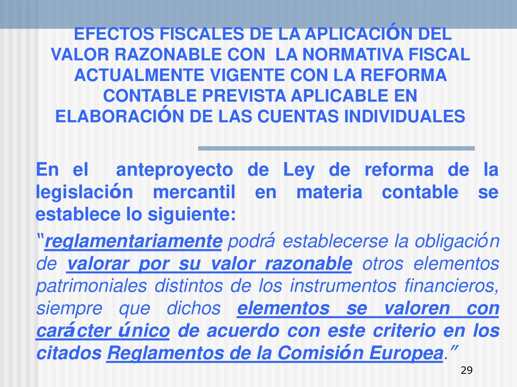 EFECTOS FISCALES DE LA APLICACIÓN DEL VALOR RAZONABLE CON LA NORMATIVA FISCAL ACTUALMENTE VIGENTE CON LA REFORMA CONTABLE PREVISTA APLICABLE EN ELABORACIÓN DE LAS CUENTAS INDIVIDUALES