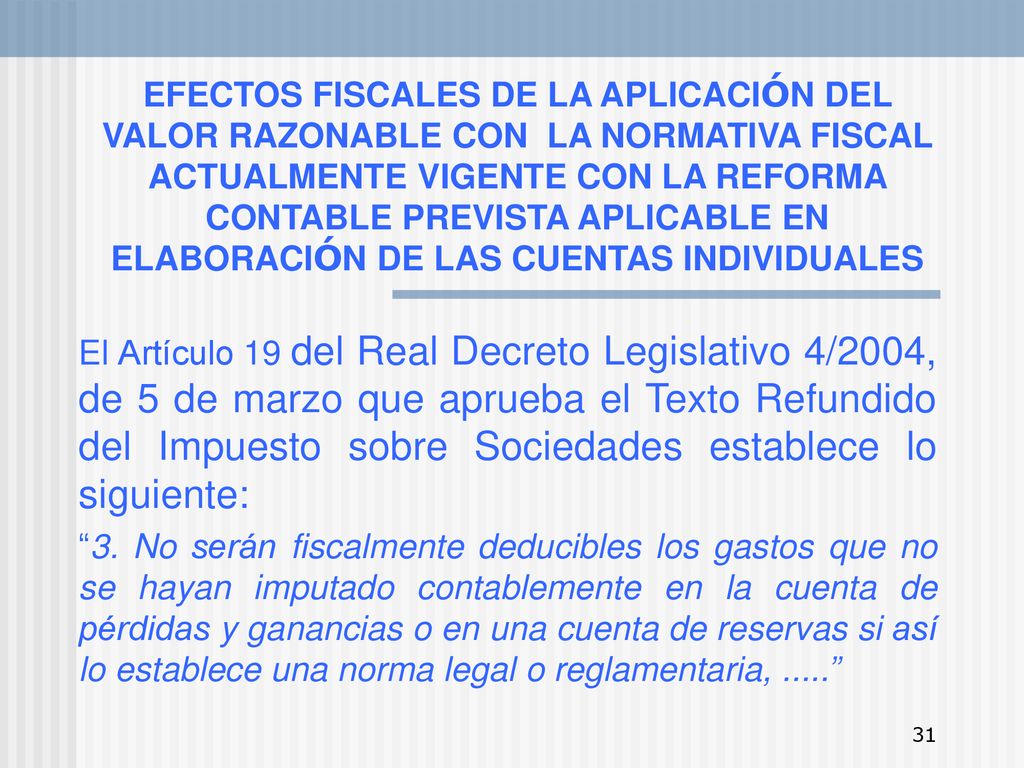 EFECTOS FISCALES DE LA APLICACIÓN DEL VALOR RAZONABLE CON LA NORMATIVA FISCAL ACTUALMENTE VIGENTE CON LA REFORMA CONTABLE PREVISTA APLICABLE EN ELABORACIÓN DE LAS CUENTAS INDIVIDUALES