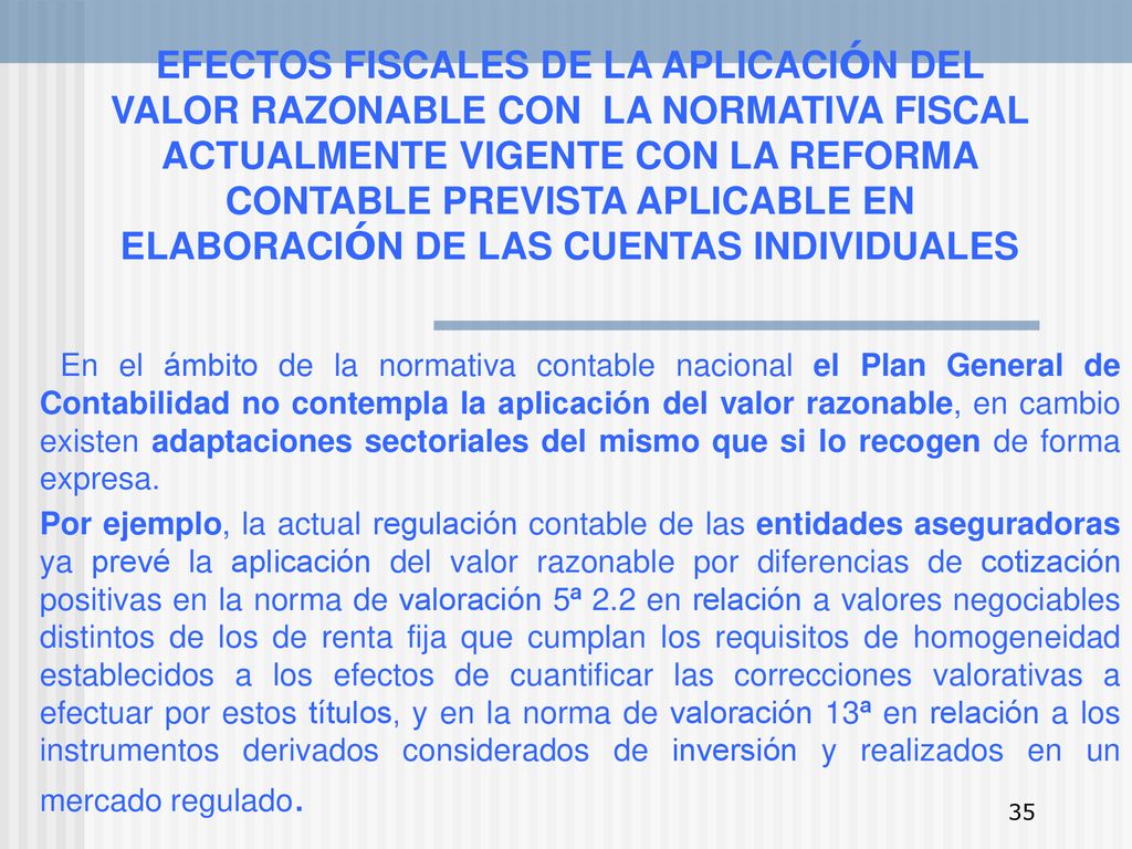 EFECTOS FISCALES DE LA APLICACIÓN DEL VALOR RAZONABLE CON LA NORMATIVA FISCAL ACTUALMENTE VIGENTE CON LA REFORMA CONTABLE PREVISTA APLICABLE EN ELABORACIÓN DE LAS CUENTAS INDIVIDUALES