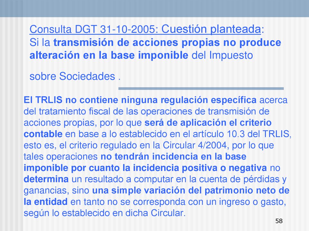 Consulta DGT : Cuestión planteada: Si la transmisión de acciones propias no produce alteración en la base imponible del Impuesto sobre Sociedades .