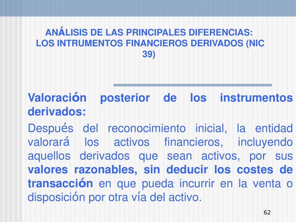 ANÁLISIS DE LAS PRINCIPALES DIFERENCIAS: LOS INTRUMENTOS FINANCIEROS DERIVADOS (NIC 39)