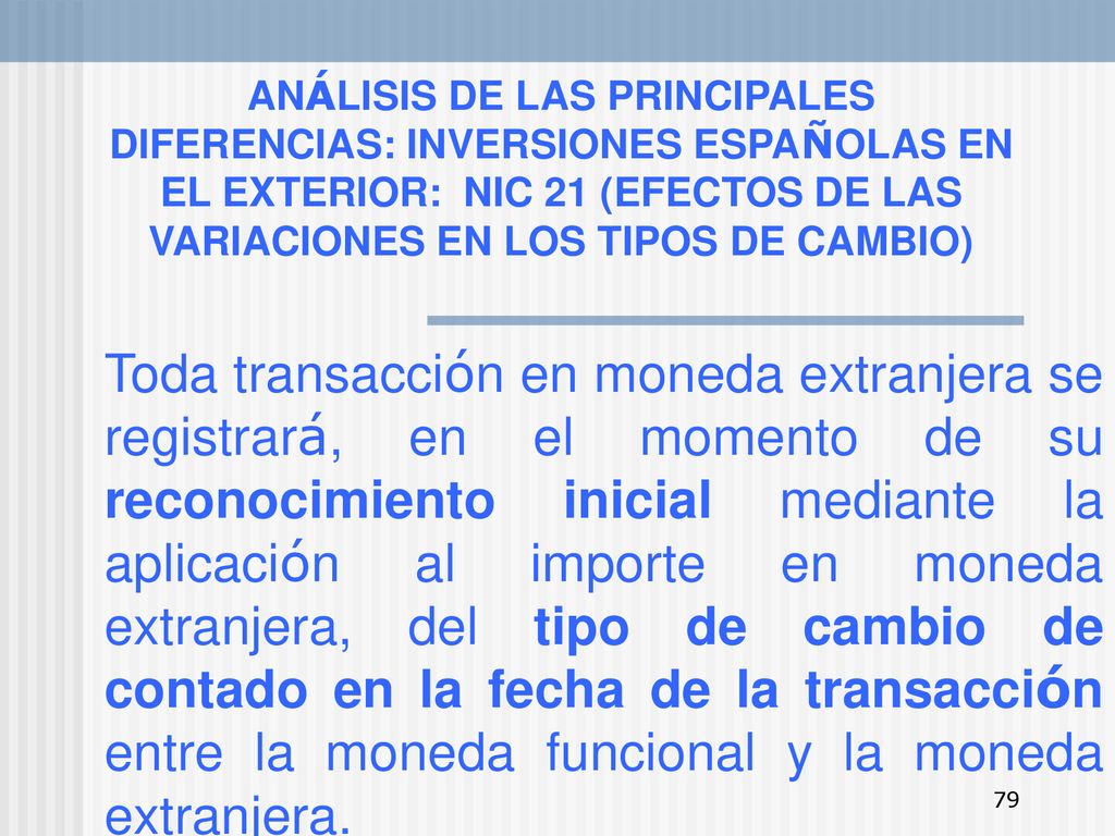 ANÁLISIS DE LAS PRINCIPALES DIFERENCIAS: INVERSIONES ESPAÑOLAS EN EL EXTERIOR: NIC 21 (EFECTOS DE LAS VARIACIONES EN LOS TIPOS DE CAMBIO)