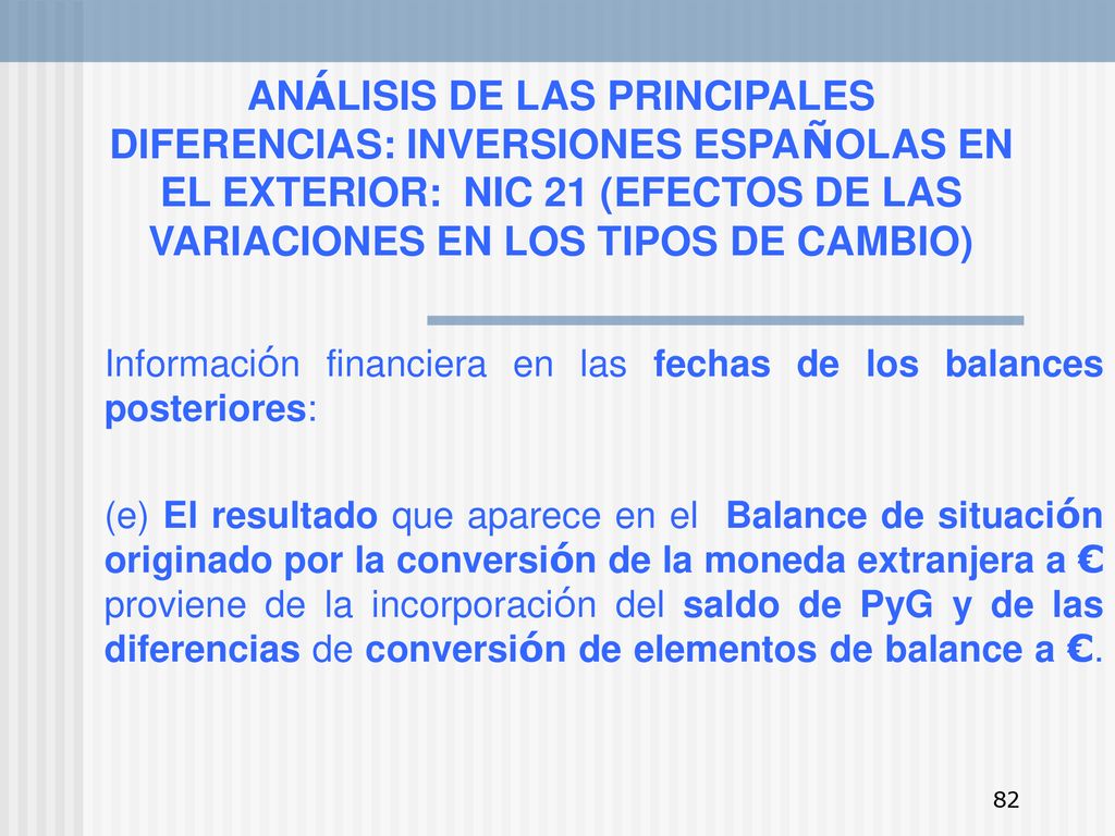ANÁLISIS DE LAS PRINCIPALES DIFERENCIAS: INVERSIONES ESPAÑOLAS EN EL EXTERIOR: NIC 21 (EFECTOS DE LAS VARIACIONES EN LOS TIPOS DE CAMBIO)