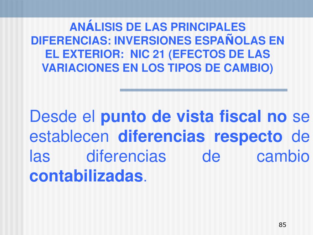 ANÁLISIS DE LAS PRINCIPALES DIFERENCIAS: INVERSIONES ESPAÑOLAS EN EL EXTERIOR: NIC 21 (EFECTOS DE LAS VARIACIONES EN LOS TIPOS DE CAMBIO)