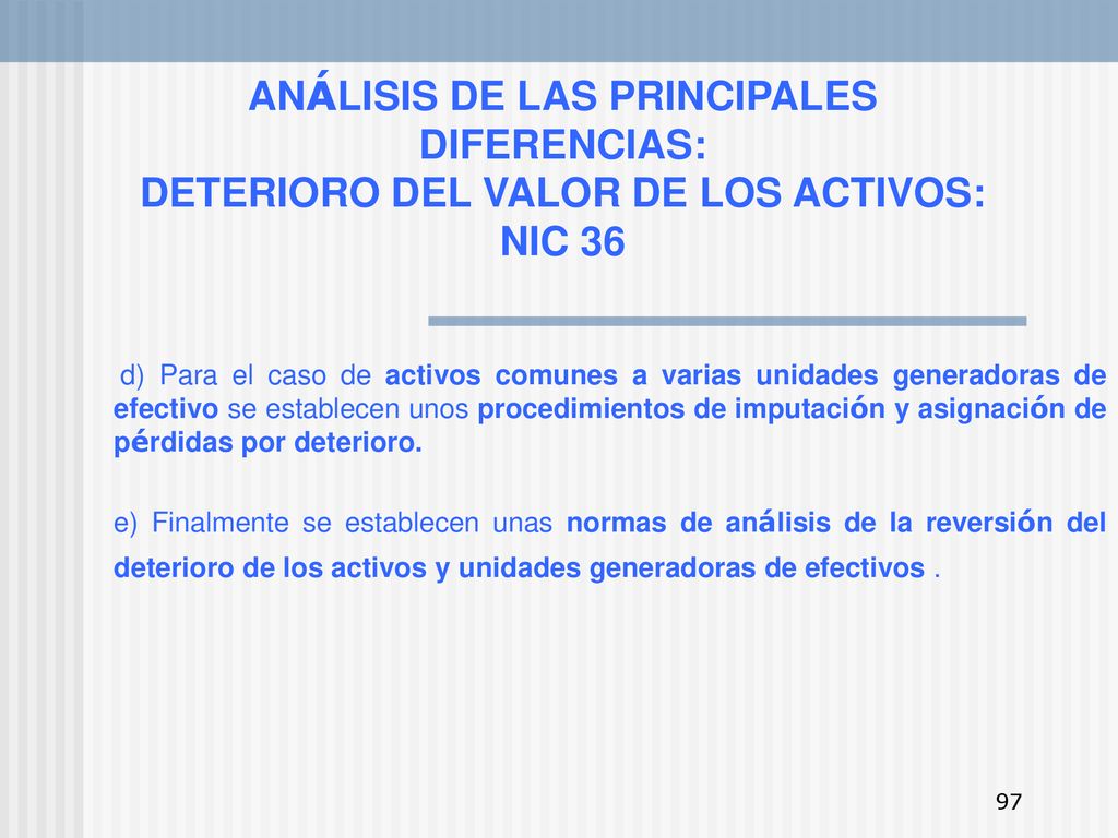 ANÁLISIS DE LAS PRINCIPALES DIFERENCIAS: DETERIORO DEL VALOR DE LOS ACTIVOS: NIC 36