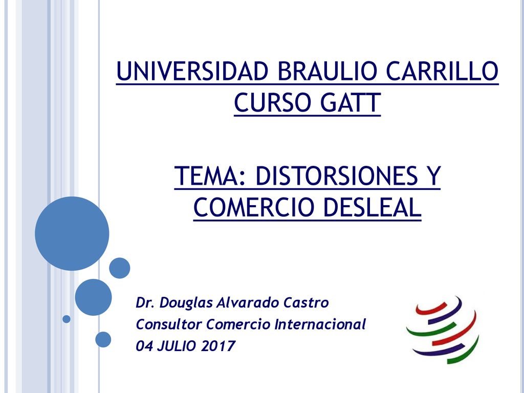 UNIVERSIDAD BRAULIO CARRILLO CURSO GATT TEMA: DISTORSIONES Y COMERCIO DESLEAL