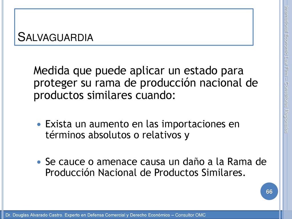 Salvaguardia Medida que puede aplicar un estado para proteger su rama de producción nacional de productos similares cuando: