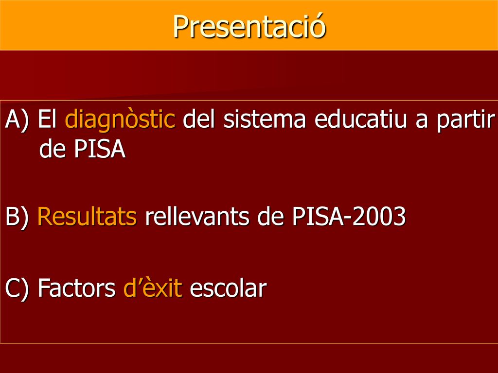 Presentació A) El diagnòstic del sistema educatiu a partir de PISA