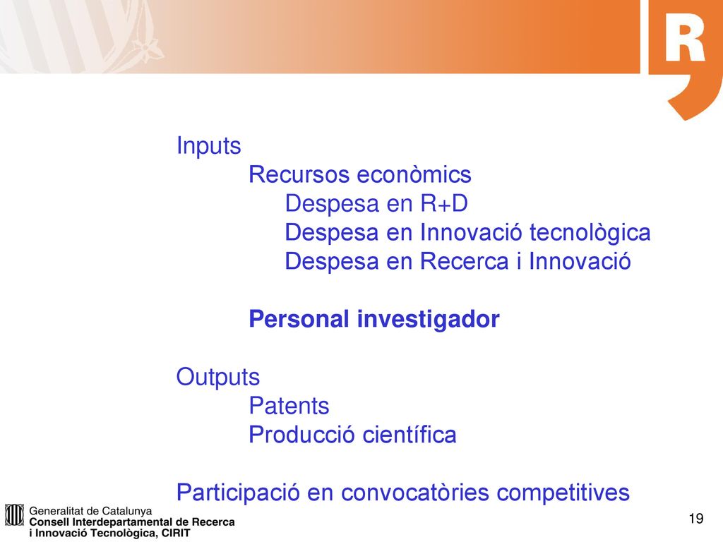 Inputs Recursos econòmics. Despesa en R+D. Despesa en Innovació tecnològica. Despesa en Recerca i Innovació.